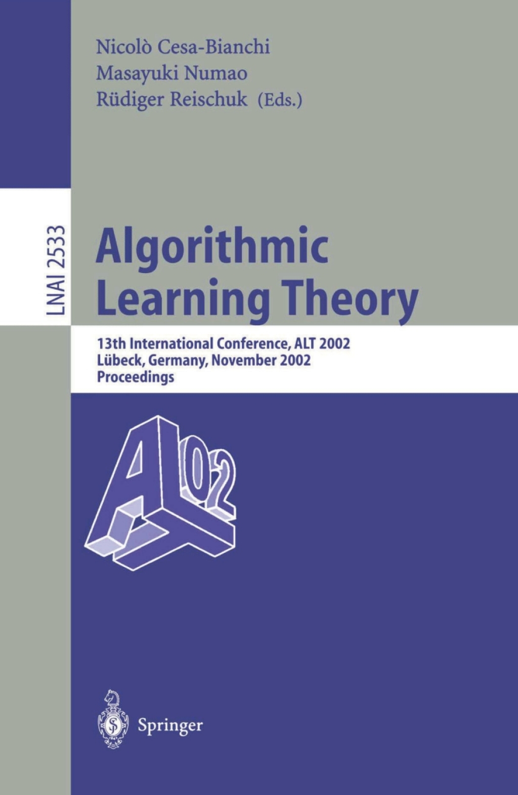 Algorithmic Learning Theory 13th International Conference, ALT 2002, Lübeck, Germany, November 24-26, 2002, Proceedings 1st Edition