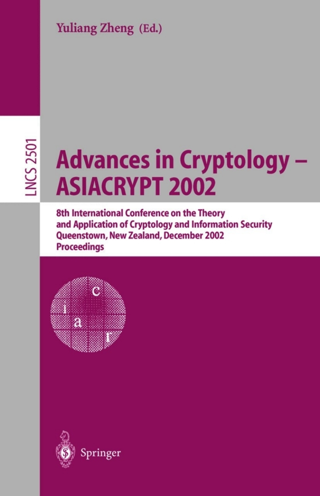 Advances in Cryptology – ASIACRYPT 2002 8th International Conference on the Theory and Application of Cryptology and Information Security, Queenstown, New Zealand, December 1-5, 2002, Proceedings 1st Edition