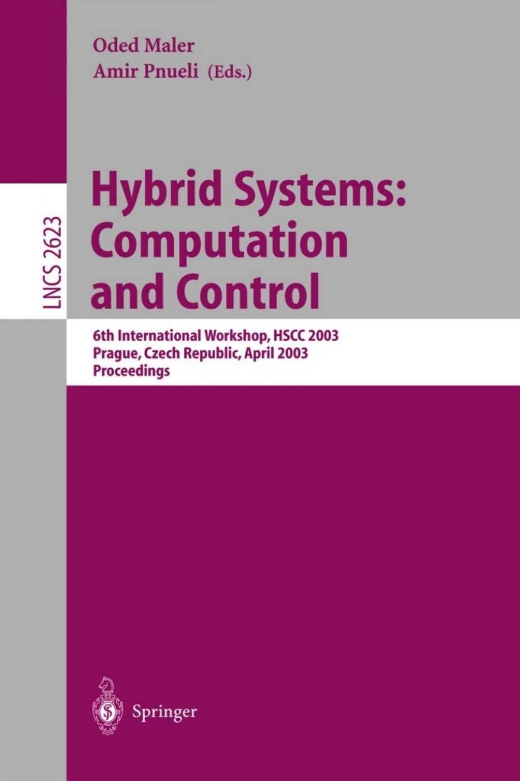 Hybrid Systems: Computation and Control 6th International Workshop, HSCC 2003 Prague, Czech Republic, April 3-5, 2003, Proceedings 1st Edition