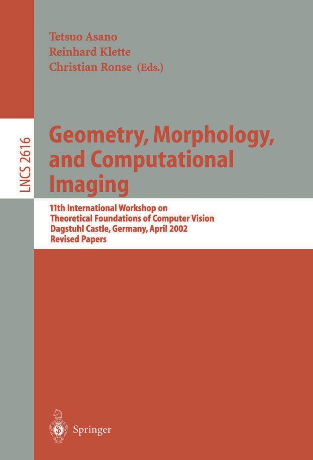 Geometry, Morphology, and Computational Imaging 11th International Workshop on Theoretical Foundations of Computer Vision, Dagstuhl Castle, Germany, April 7-12, 2002, Revised Papers 1st Edition