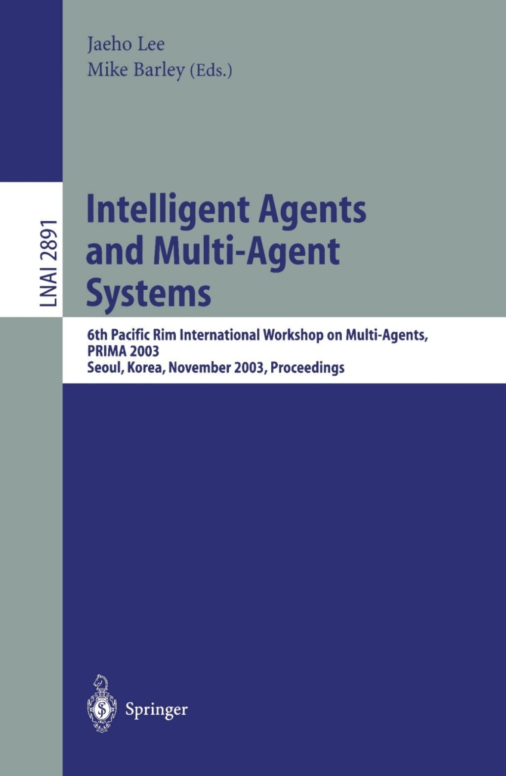 Intelligent Agents and Multi-Agent Systems 6th Pacific Rim International Workshop on Multi-Agents, PRIMA 2003, Seoul, Korea, November 7-8, 2003, Proceedings 1st Edition