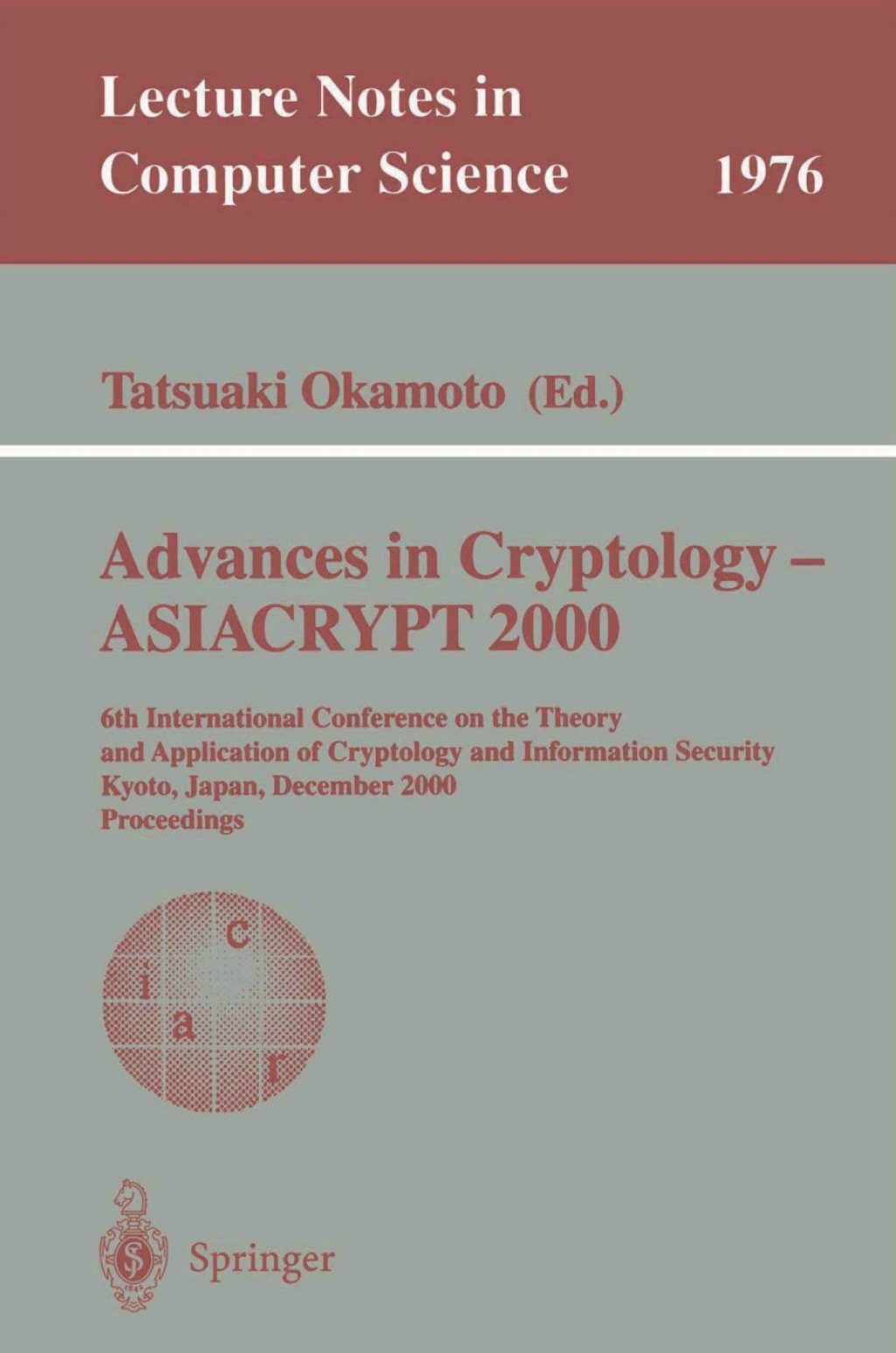 Advances in Cryptology – ASIACRYPT 2000 6th International Conference on the Theory and Application of Cryptology and Information Security, Kyoto, Japan, December 3-7, 2000 Proceedings 1st Edition