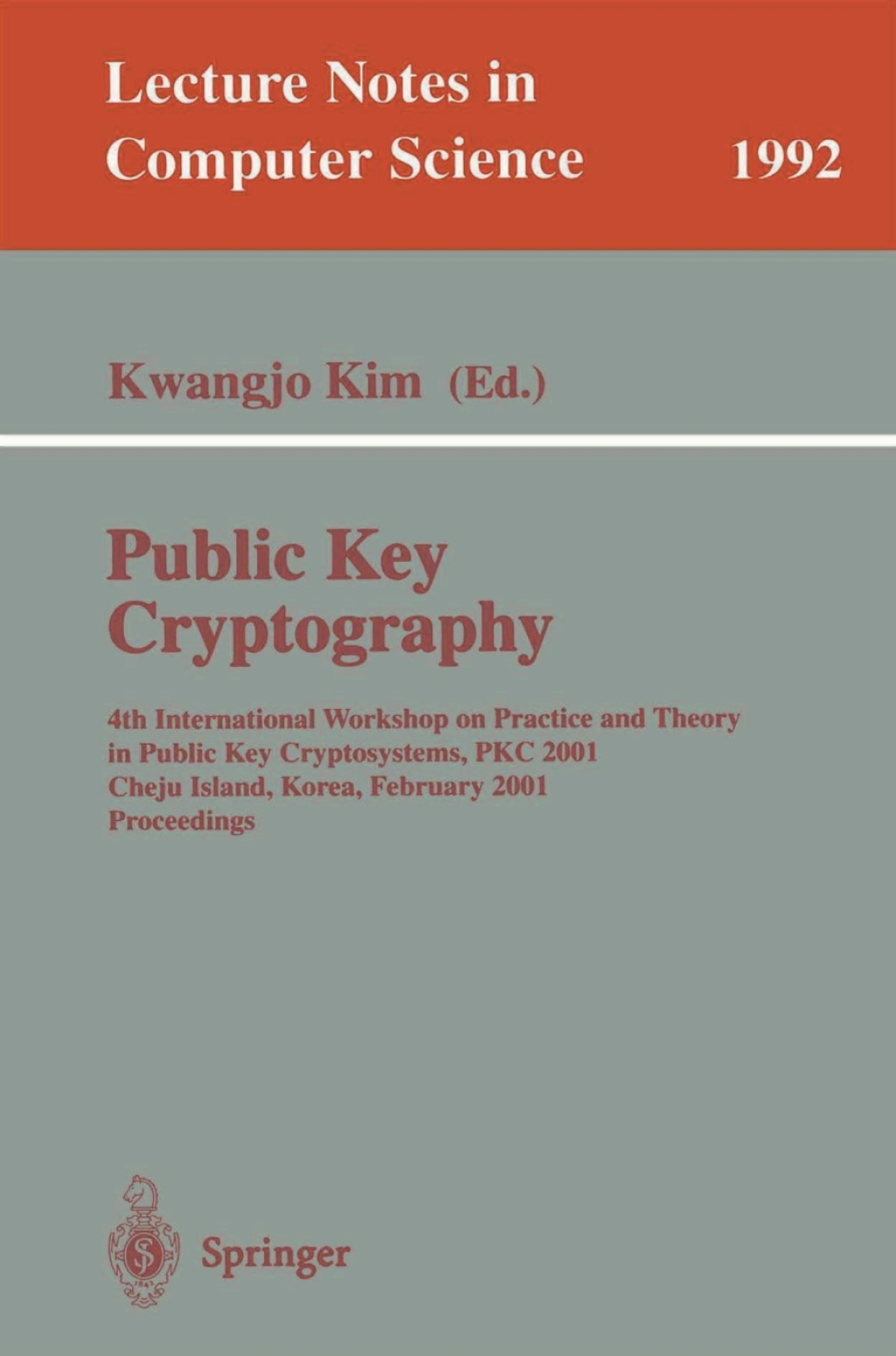 Public Key Cryptography 4th International Workshop on Practice and Theory in Public Key Cryptosystems, PKC 2001, Cheju Island, Korea, February 13-15, 2001. Proceedings 1st Edition
