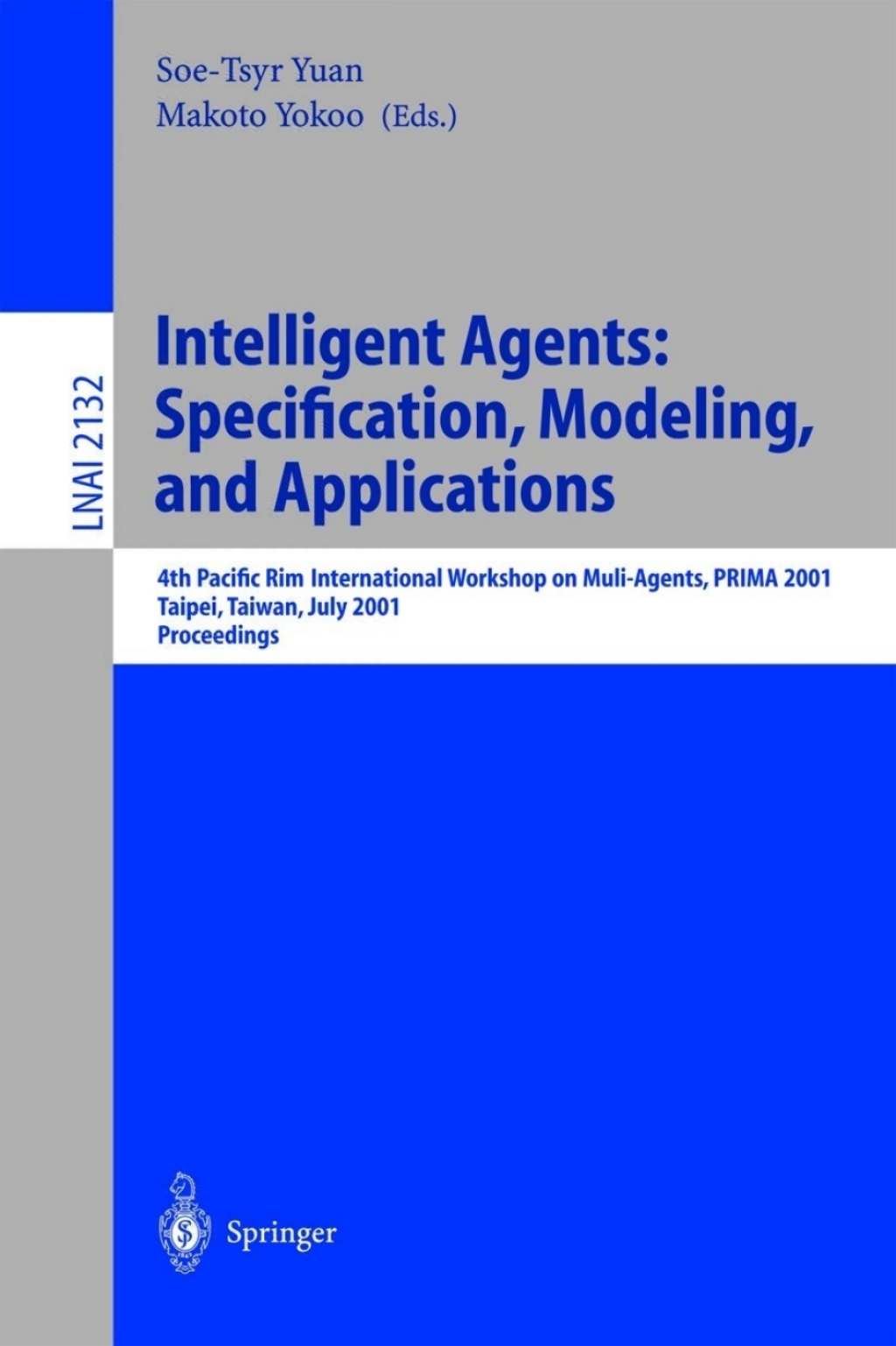 Intelligent Agents: Specification, Modeling, and Application 4th Pacific Rim International Workshop on Multi-Agents, PRIMA 2001, Taipei, Taiwan, July 28-29, 2001, Proceedings 1st Edition