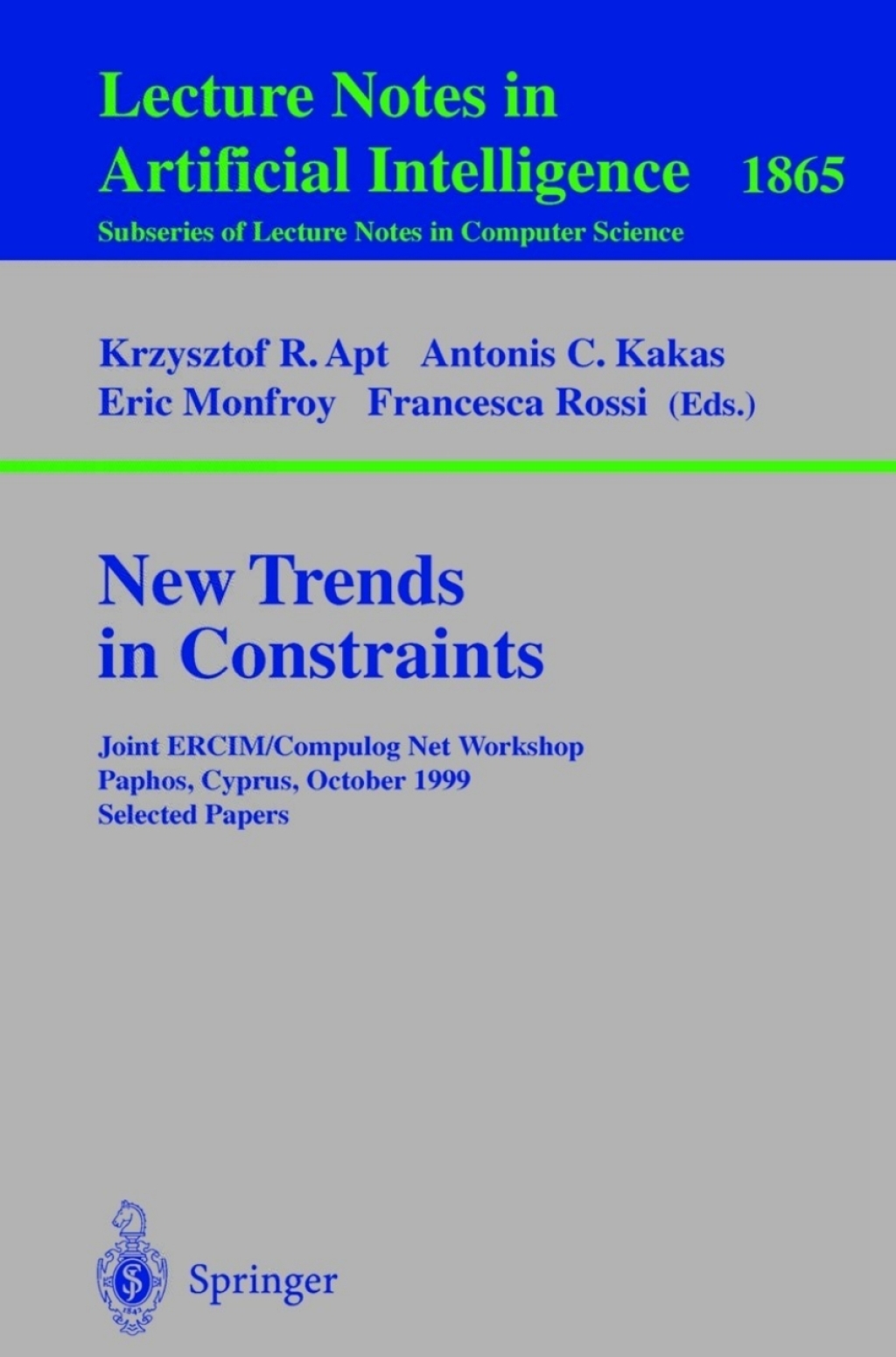 New Trends in Constraints Joint ERCIM/Compulog Net Workshop Paphos, Cyprus, October 25-27, 1999 Selected Papers 1st Edition