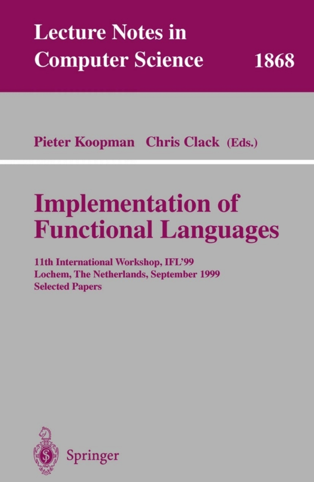 Implementation of Functional Languages 11th International Workshop, IFL’99 Lochem, The Netherlands, September 7-10, 1999 Selected Papers 1st Edition