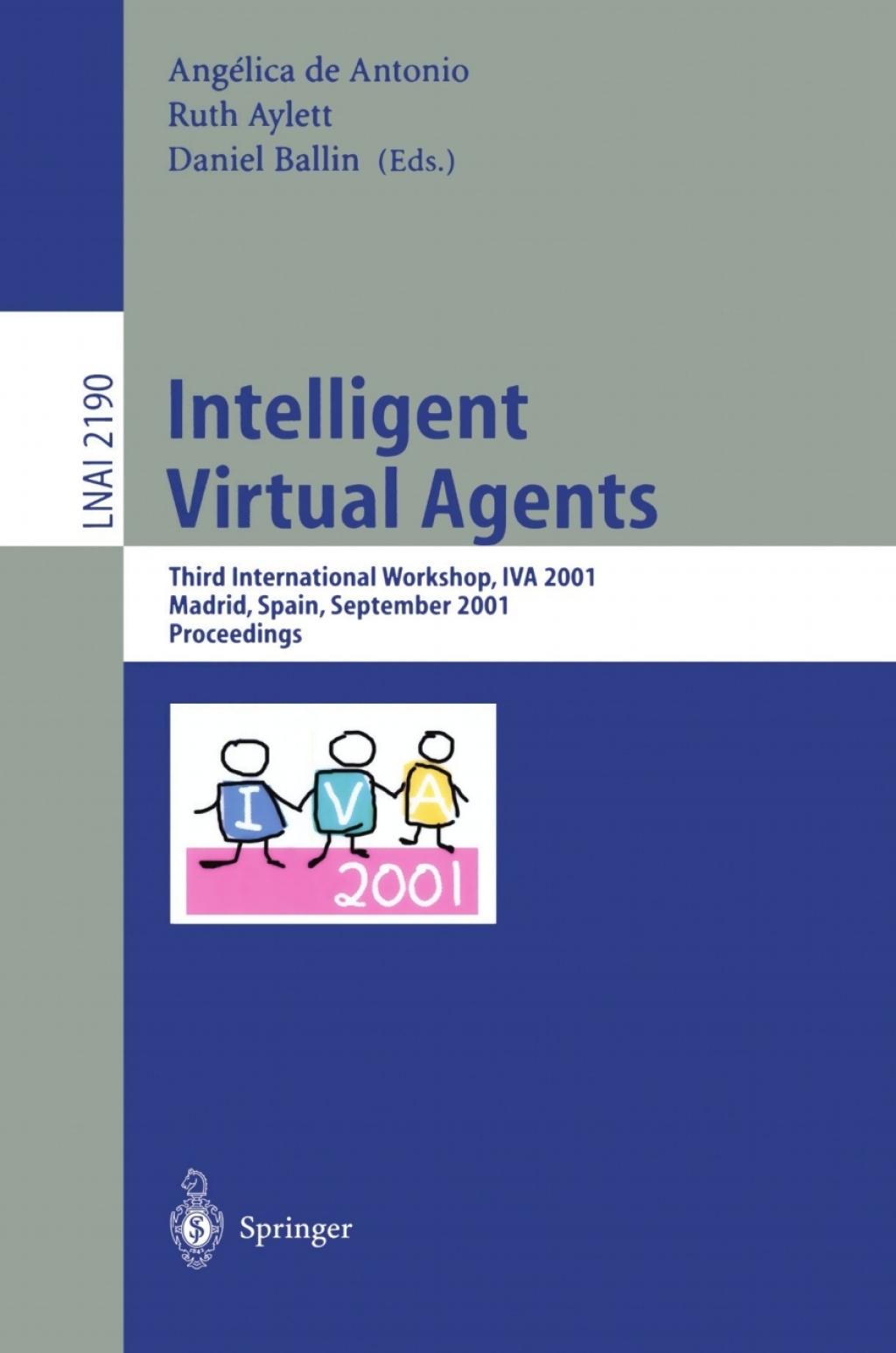 Intelligent Virtual Agents Third International Workshop, IVA 2001, Madrid, Spain, September 10-11, 2001. Proceedings 1st Edition