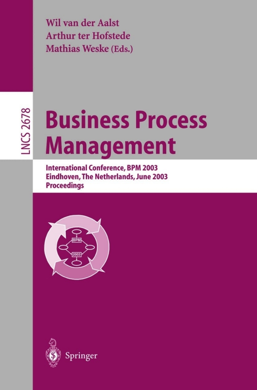 Business Process Management International Conference, BPM 2003, Eindhoven, The Netherlands, June 26-27, 2003, Proceedings 1st Edition