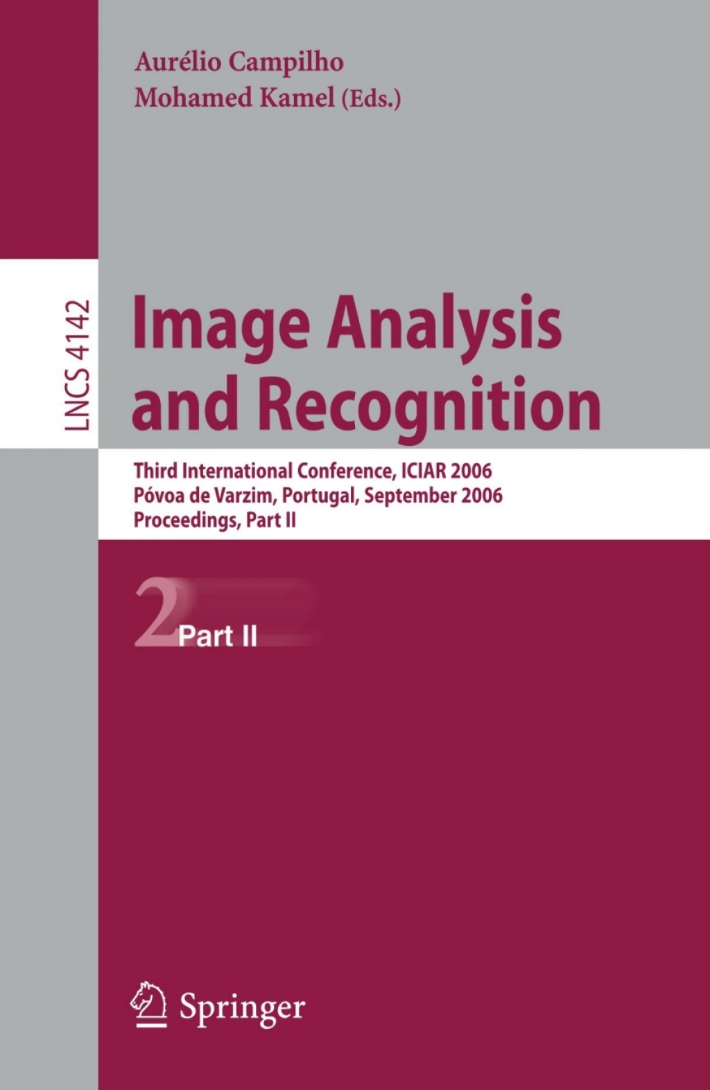 Image Analysis and Recognition Third International Conference, ICIAR 2006, Póvoa de Varzim, Portugal, September 18-20, 2006, Proceedings, Part II 1st Edition