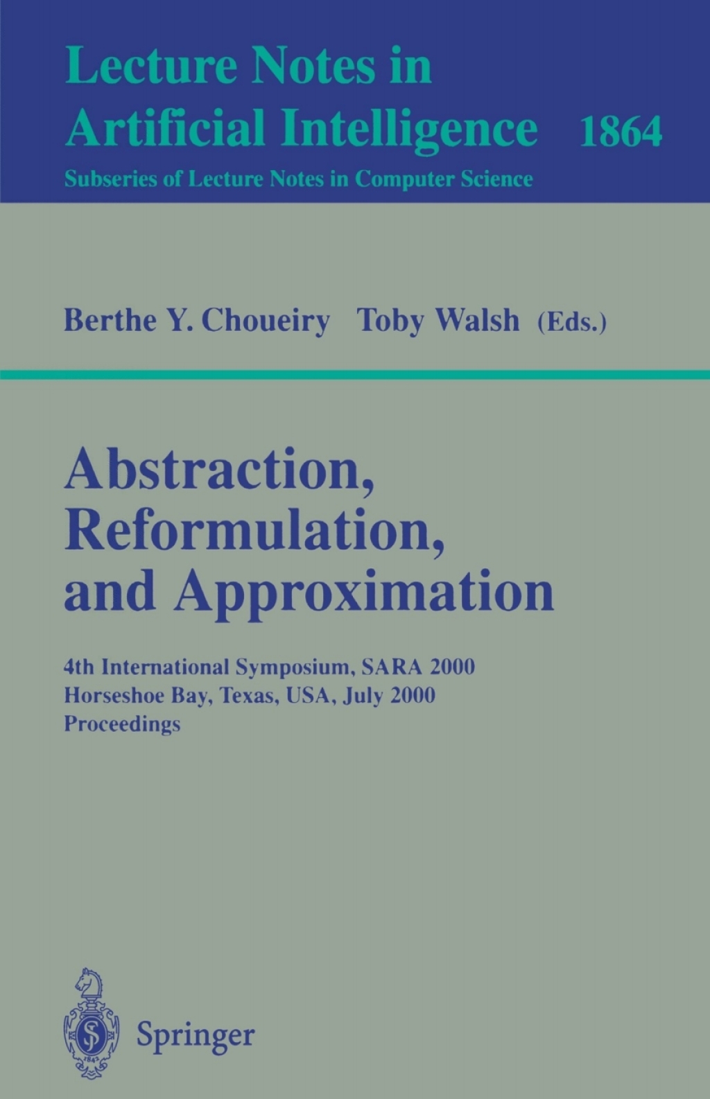Abstraction, Reformulation, and Approximation 4th International Symposium, SARA 2000 Horseshoe Bay, USA, July 26-29, 2000 Proceedings 1st Edition