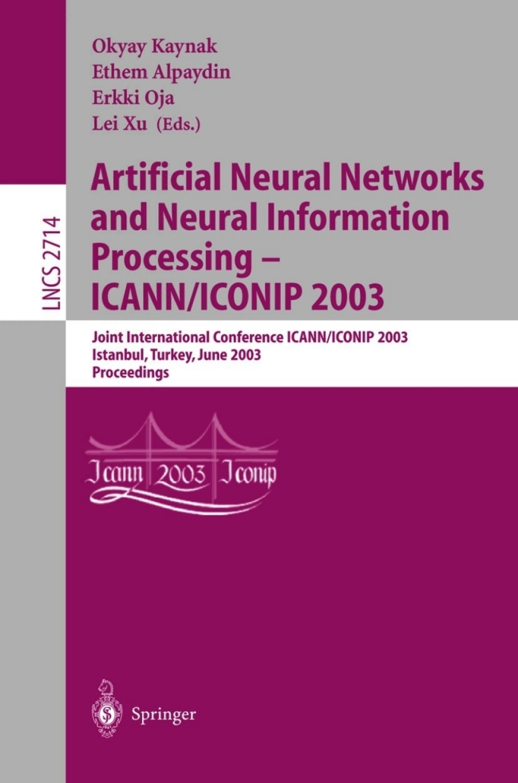 Artificial Neural Networks and Neural Information Processing — ICANN/ICONIP 2003 Joint International Conference ICANN/ICONIP 2003, Istanbul, Turkey, June 26–29, 2003, Proceedings 1st Edition