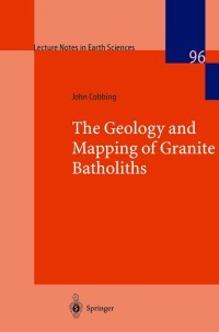 صورة الغلاف: The Geology and Mapping of Granite Batholiths 9783540676843