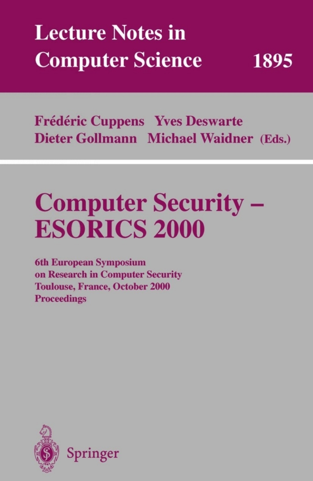 Computer Security – ESORICS 2000 6th European Symposium on Research in Computer Security Toulouse, France, October 4-6, 2000 Proceedings 1st Edition