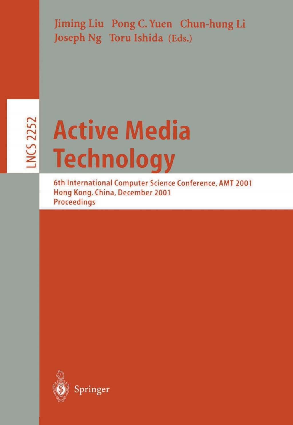 Active Media Technology 6th International Computer Science Conference, AMT 2001, Hong Kong, China, December 18-20, 2001. Proceedings 1st Edition