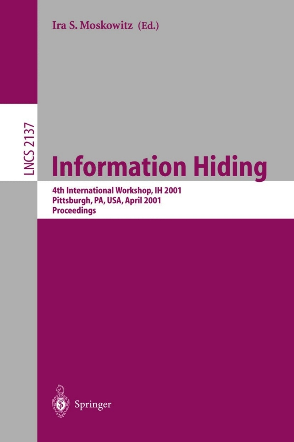 Information Hiding 4th International Workshop, IH 2001, Pittsburgh, PA, USA, April 25-27, 2001. Proceedings 1st Edition