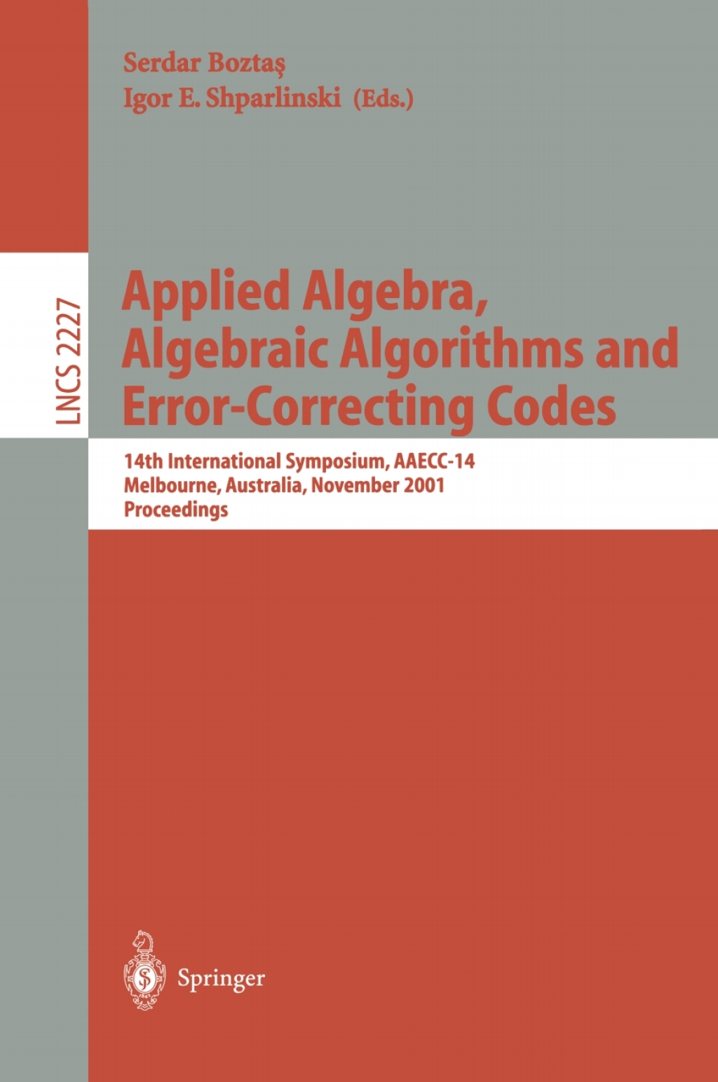 Applied Algebra, Algebraic Algorithms and Error-Correcting Codes 14th International Symposium, AAECC-14, Melbourne, Australia, November 26-30, 2001. Proceedings 1st Edition