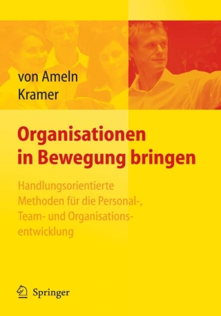 Cover image: Organisationen in Bewegung bringen - Handlungsorientierte Methoden für die Personal-, Team- und Organisationsentwicklung 9783540465287