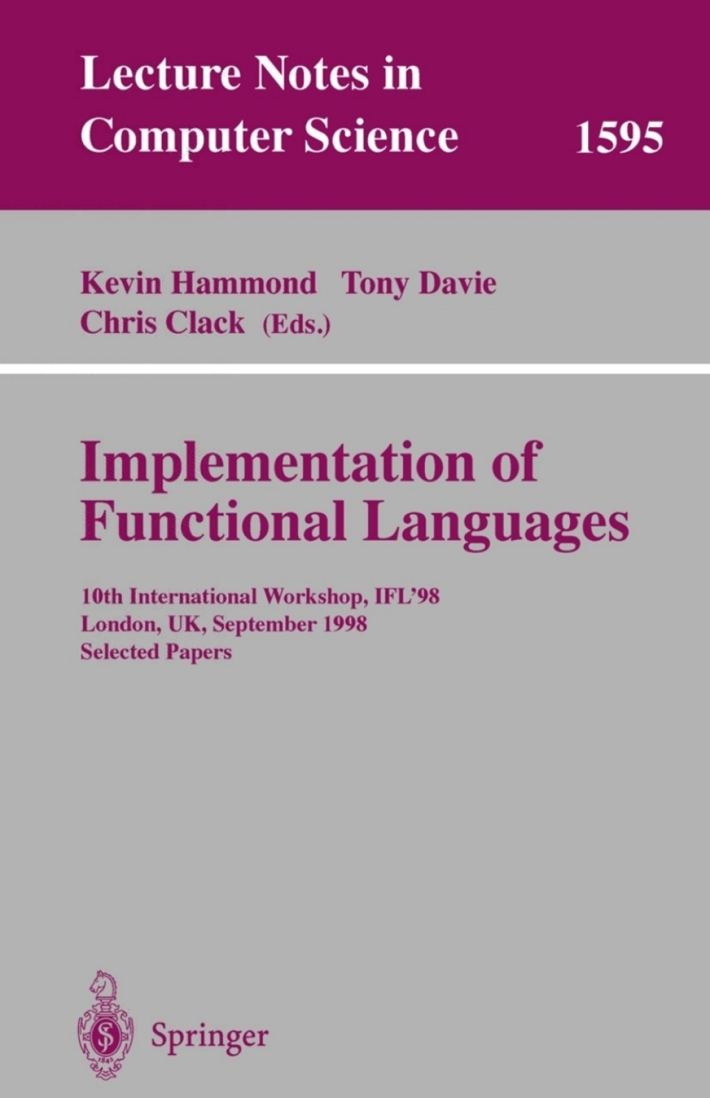 Implementation of Functional Languages 10th International Workshop, IFL’98, London, UK, September 9-11, 1998, Selected Papers 1st Edition