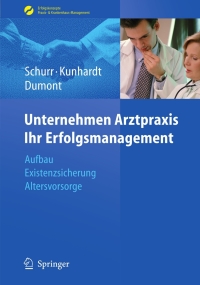 Cover image: Unternehmen Arztpraxis - Ihr Erfolgsmanagement 9783540485599