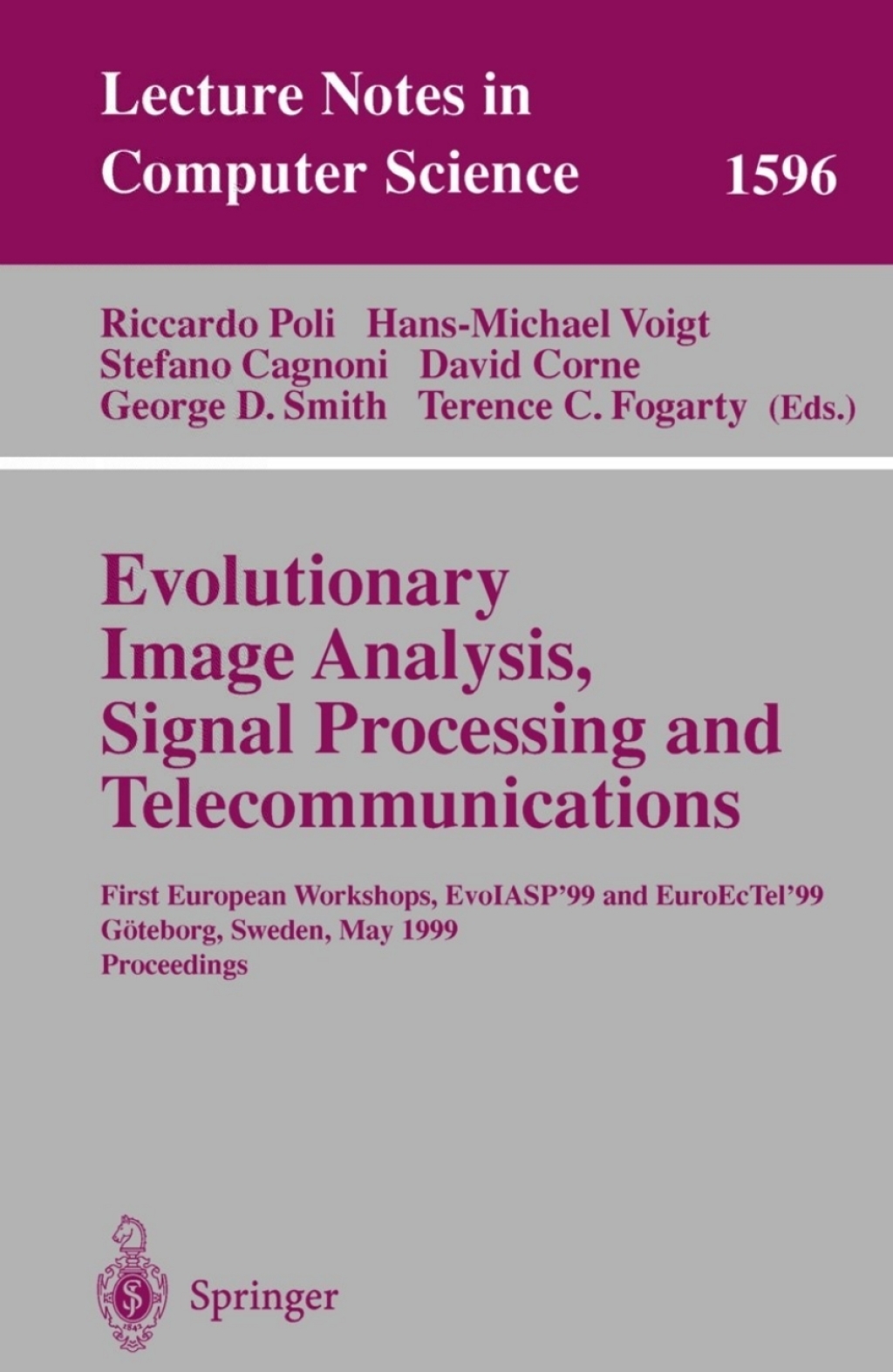 Evolutionary Image Analysis, Signal Processing and Telecommunications First European Workshops, EvoIASP’99 and EuroEcTel’99 Göteborg, Sweden, May 26-27, 1999, Proceedings 1st Edition