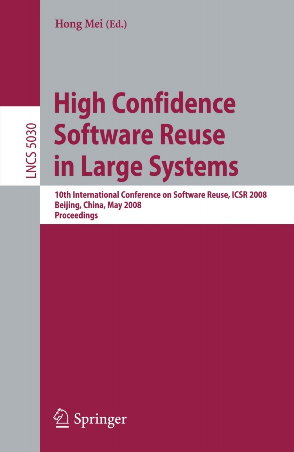 High Confidence Software Reuse in Large Systems 10th International Conference on Software Reuse, ICSR 2008, Bejing, China, May 25-29, 2008 1st Edition