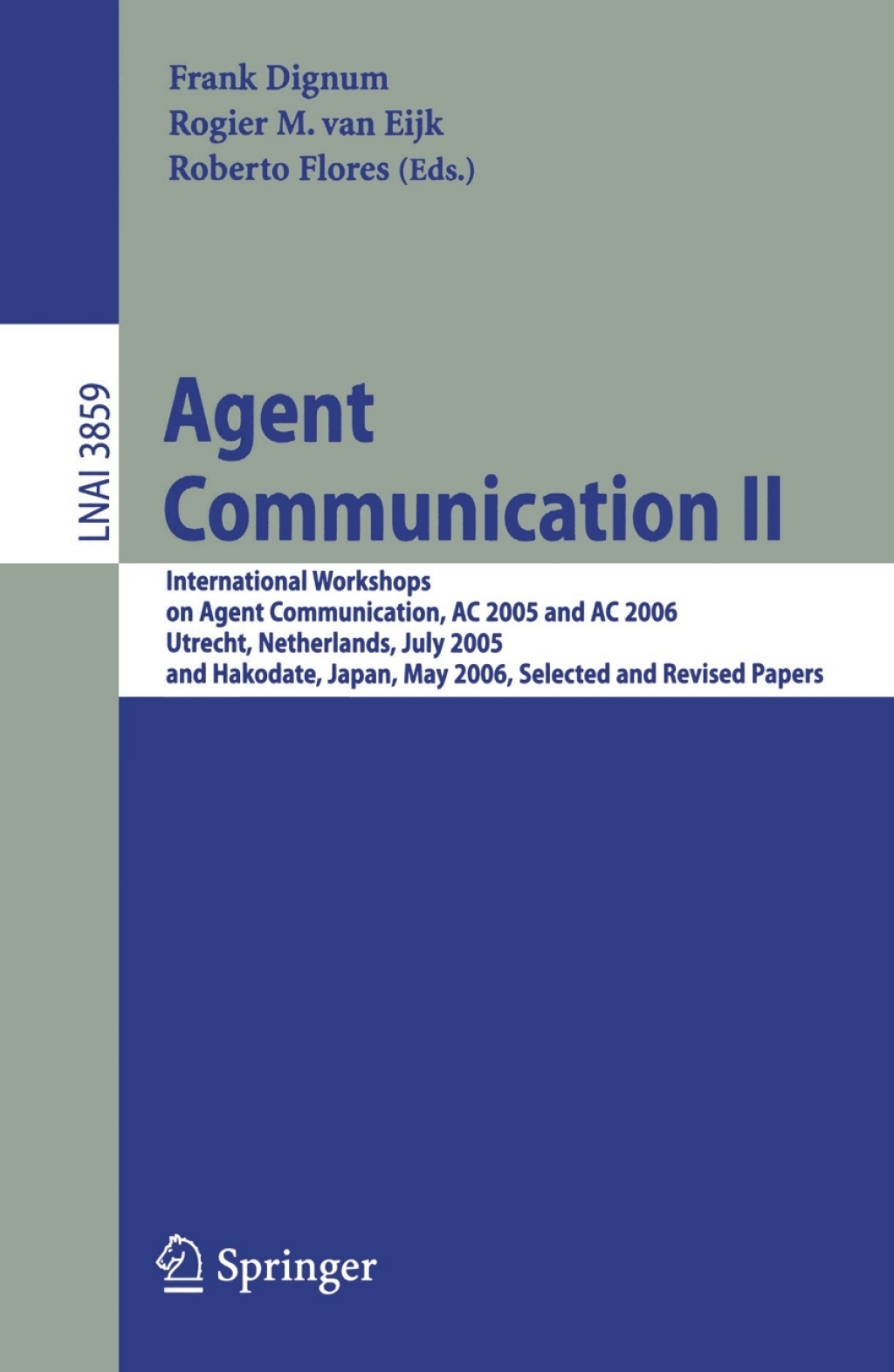 Agent Communication II International Workshops on Agent Communication, AC 2005 and AC 2006, Utrecht, Netherlands, July 25, 2005, and Hakodate, Japan, May 9, 2006, Selected and Revised Papers 1st Edition