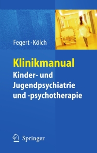 Cover image: Klinikmanual Kinder- und Jugendpsychiatrie und -psychotherapie 1st edition 9783540683186