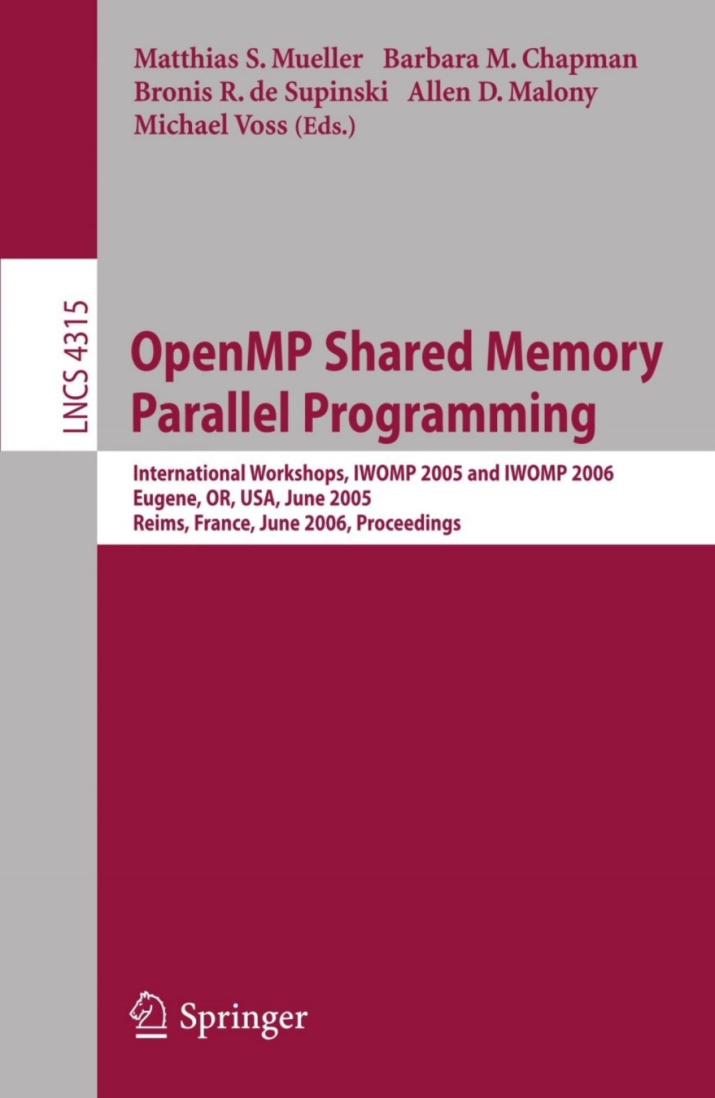 OpenMP Shared Memory Parallel Programming International Workshop, IWOMP 2005 and IWOMP 2006, Eugene, OR, USA, June 1-4, 2005, and Reims, France, June 12-15, 2006, Proceedings 1st Edition