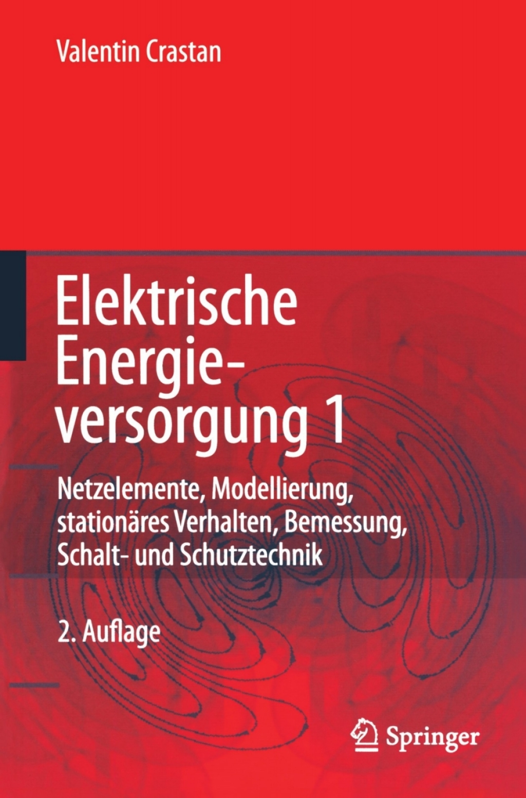 Elektrische Energieversorgung 1 Netzelemente, Modellierung, stationäres Verhalten, Bemessung, Schalt- und Schutztechnik 2nd Edition