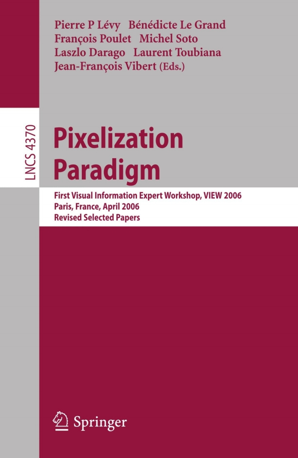 Pixelization Paradigm Visual Information Expert Workshop, VIEW 2006, Paris, France, April 24-25, 2006, Revised Selected Papers 1st Edition