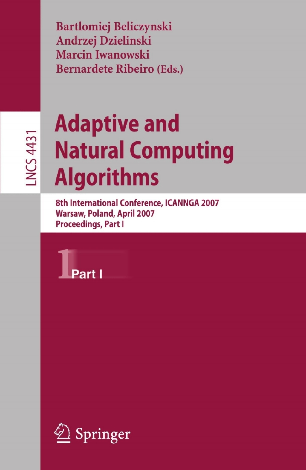 Adaptive and Natural Computing Algorithms 8th International Conference, ICANNGA 2007, Warsaw, Poland, April 11-14, 2007, Proceedings, Part I 1st Edition