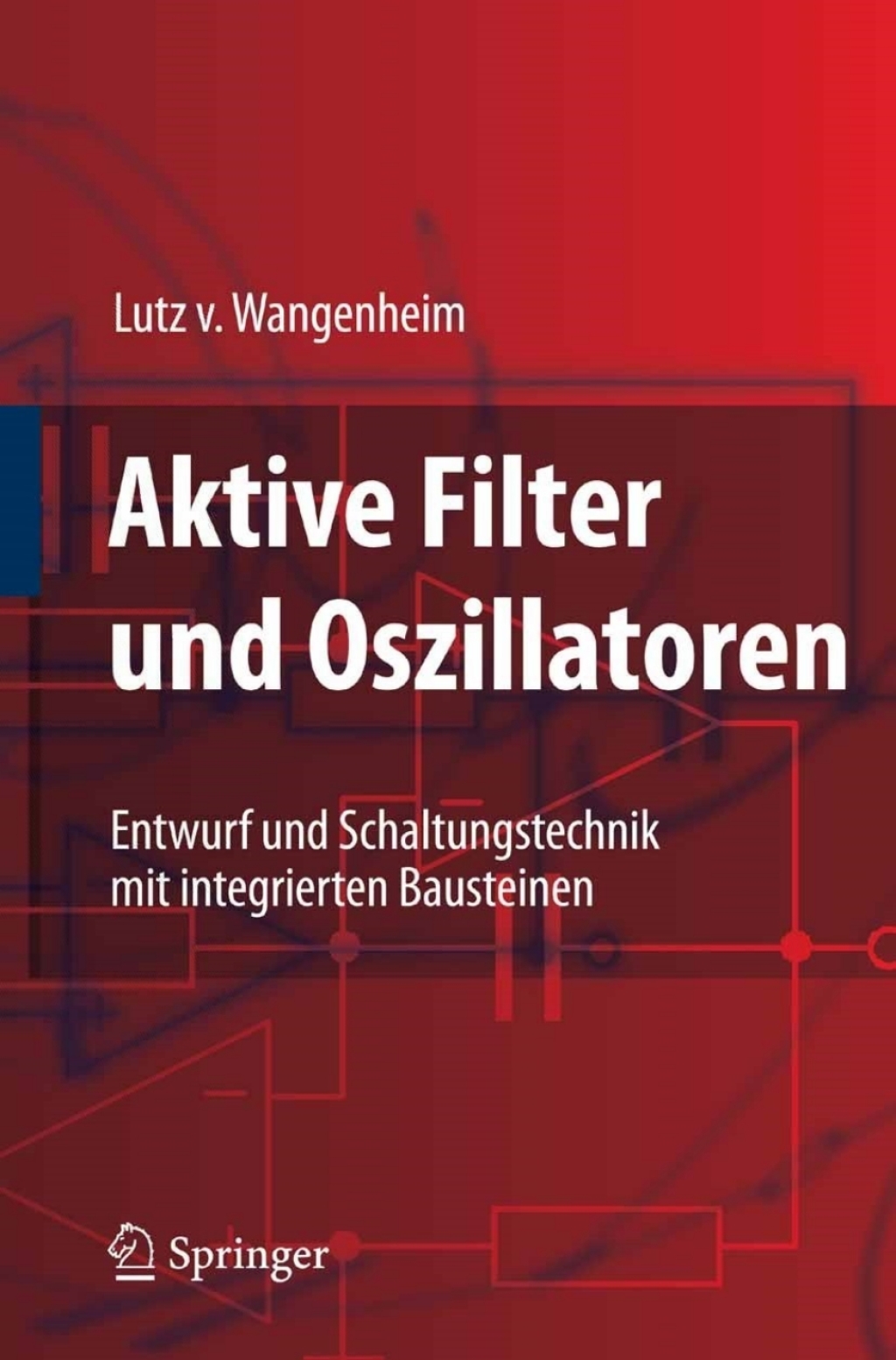 Aktive Filter und Oszillatoren Entwurf und Schaltungstechnik mit integrierten Bausteinen