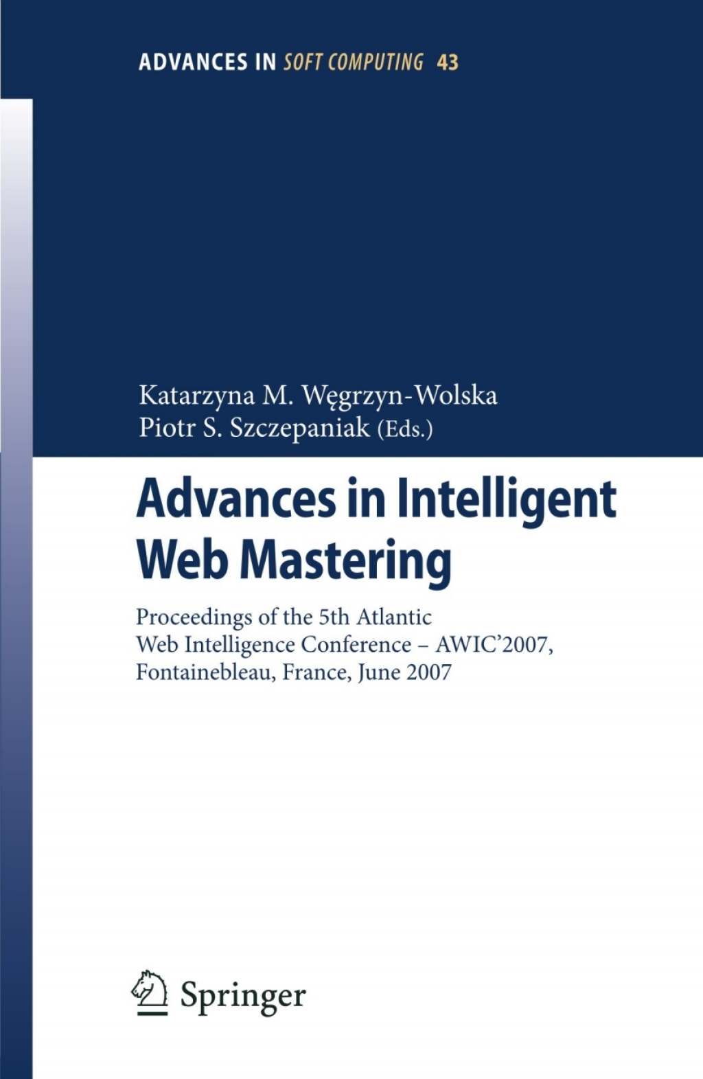 Advances in Intelligent Web Mastering Proceedings of the 5th Atlantic Web Intelligence Conference – WIC’2007, Fontainebleau, France, June 25 – 27, 2007