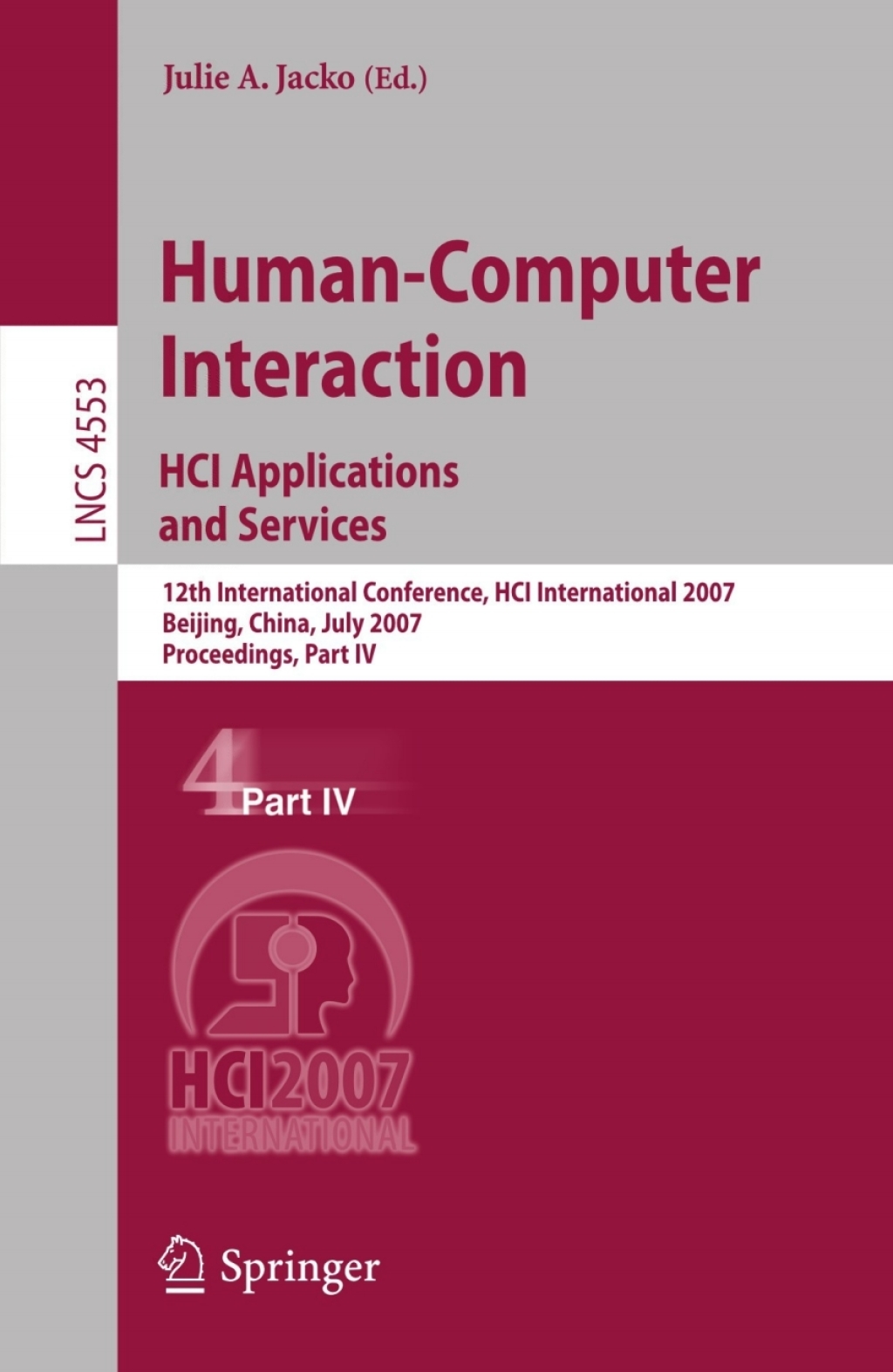 Human-Computer Interaction. HCI Applications and Services 12th International Conference, HCI International 2007, Beijing, China, July 22-27, 2007, Proceedings, Part IV 1st Edition