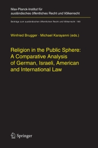 Titelbild: Religion in the Public Sphere: A Comparative Analysis of German, Israeli, American and International Law 1st edition 9783540733553