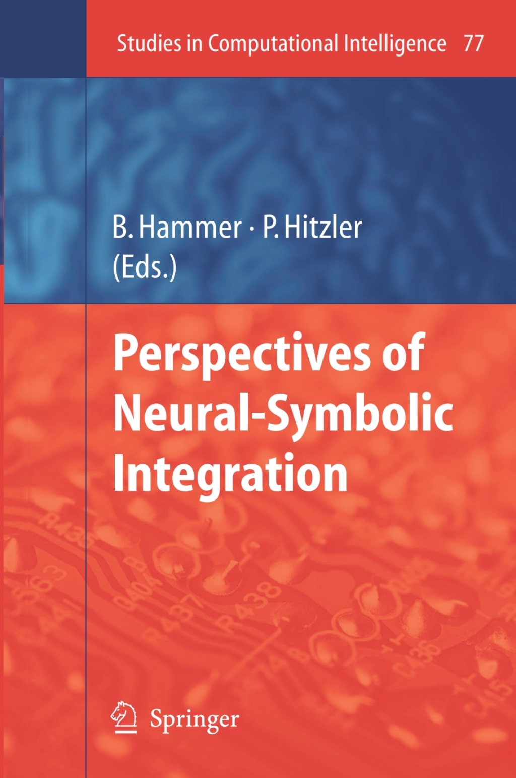 Perspectives of Neural-Symbolic Integration 1st Edition