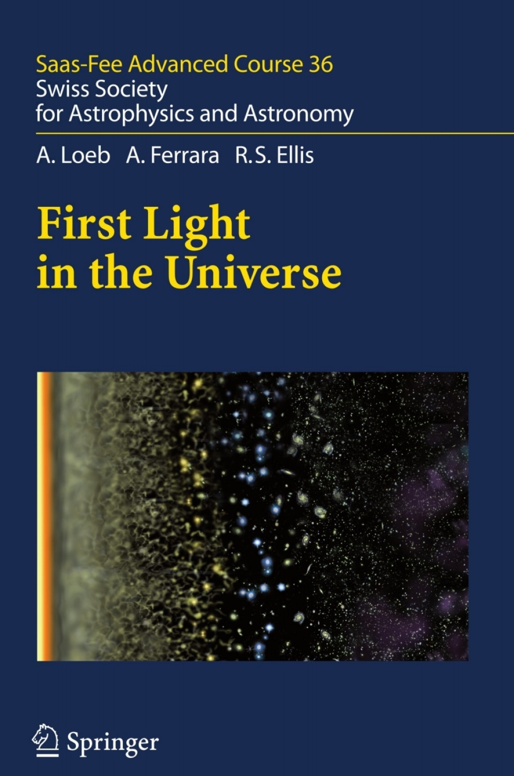 First Light in the Universe Saas-Fee Advanced Course 36. Swiss Society for Astrophysics and Astronomy