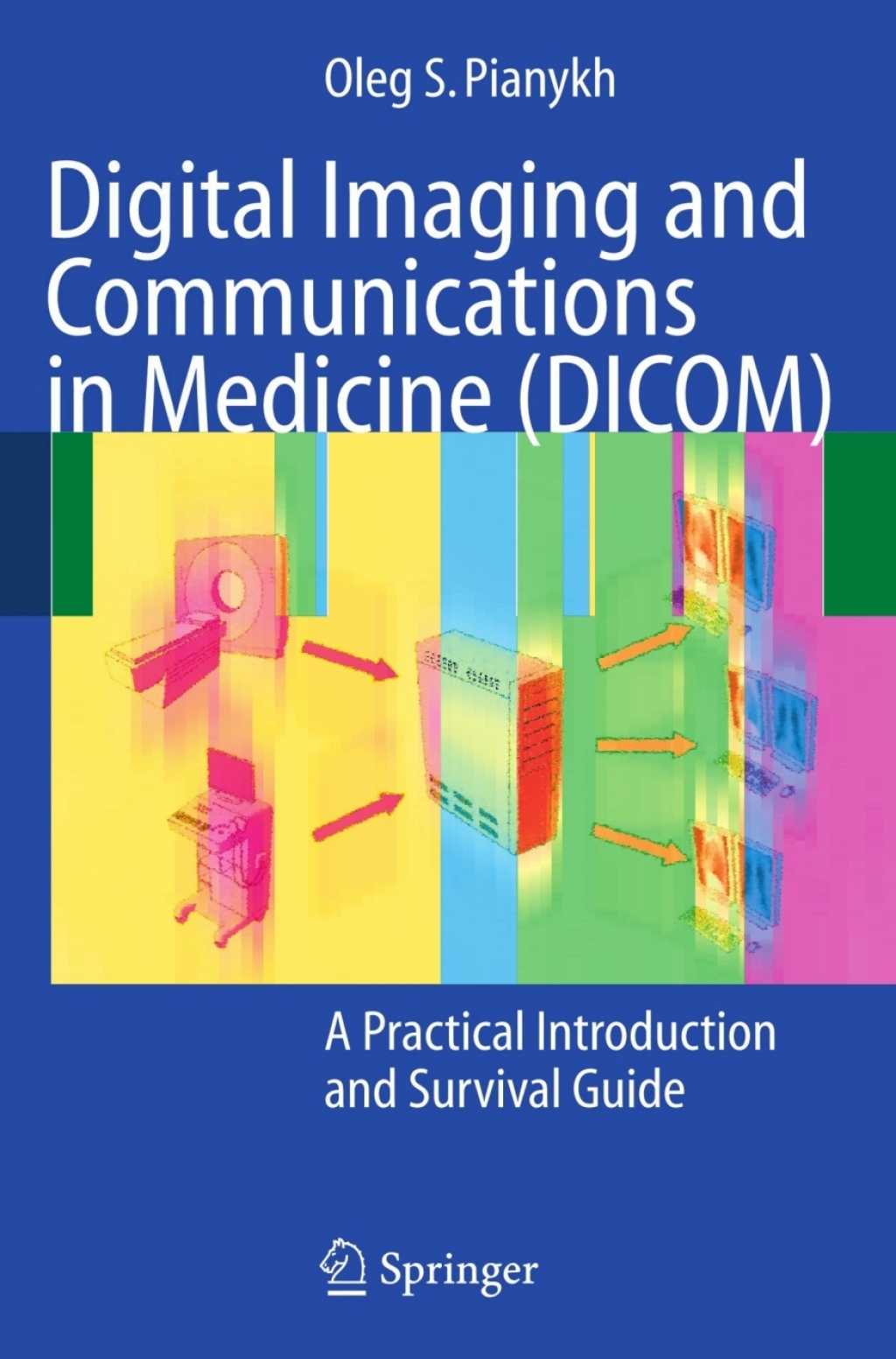 Digital Imaging and Communications in Medicine (DICOM) A Practical Introduction and Survival Guide
