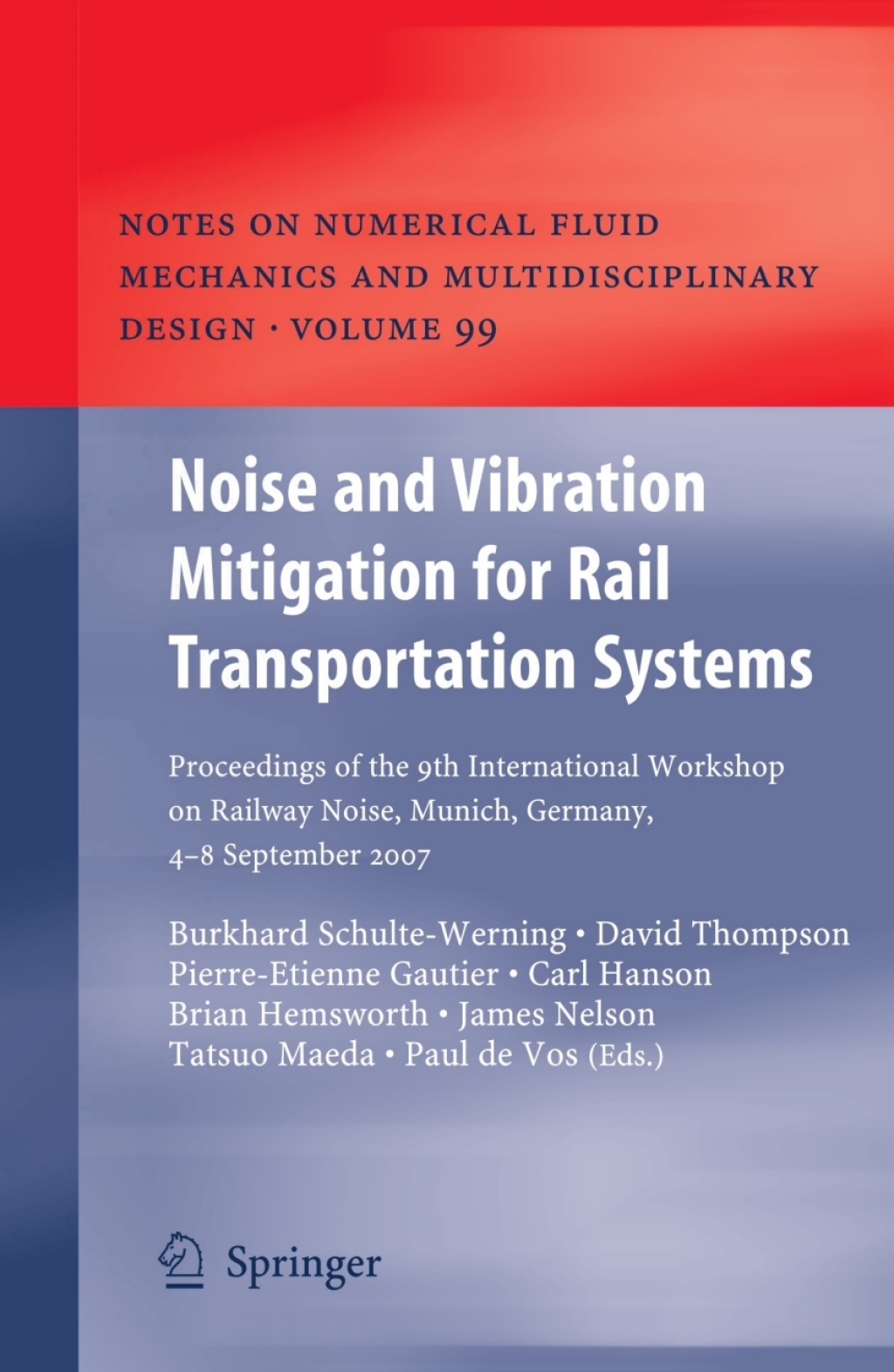 Noise and Vibration Mitigation for Rail Transportation Systems Proceedings of the 9th International Workshop on Railway Noise, Munich, Germany, 4 – 8 September 2007 1st Edition
