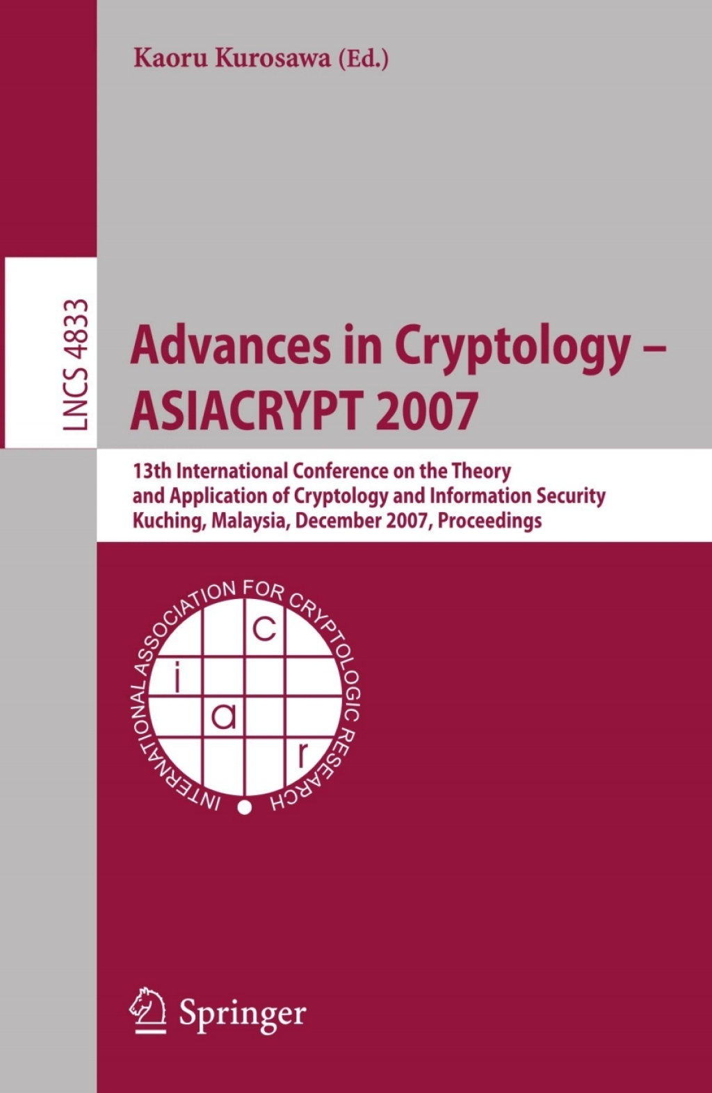 Advances in Cryptology – ASIACRYPT 2007 13th International Conference on the Theory and Application of Cryptology and Information Security, Kuching, Malaysia, December 2-6, 2007, Proceedings 1st Edition