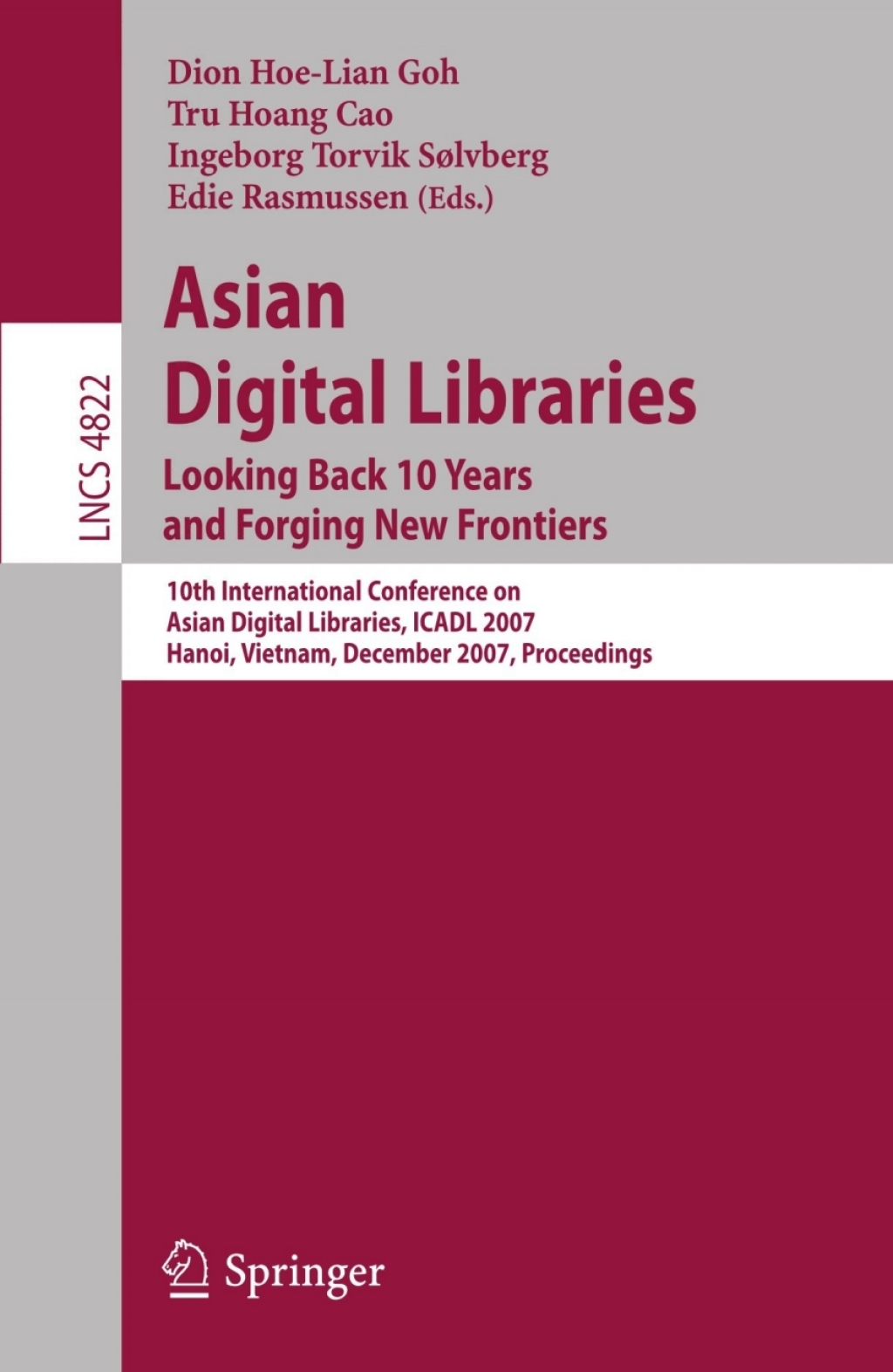 Asian Digital Libraries. Looking Back 10 Years and Forging New Frontiers 10th International Conference on Asian Digital Libraries, ICADL 2007,    Hanoi, Vietnam, December 10-13, 2007. Proceedings 1st Edition