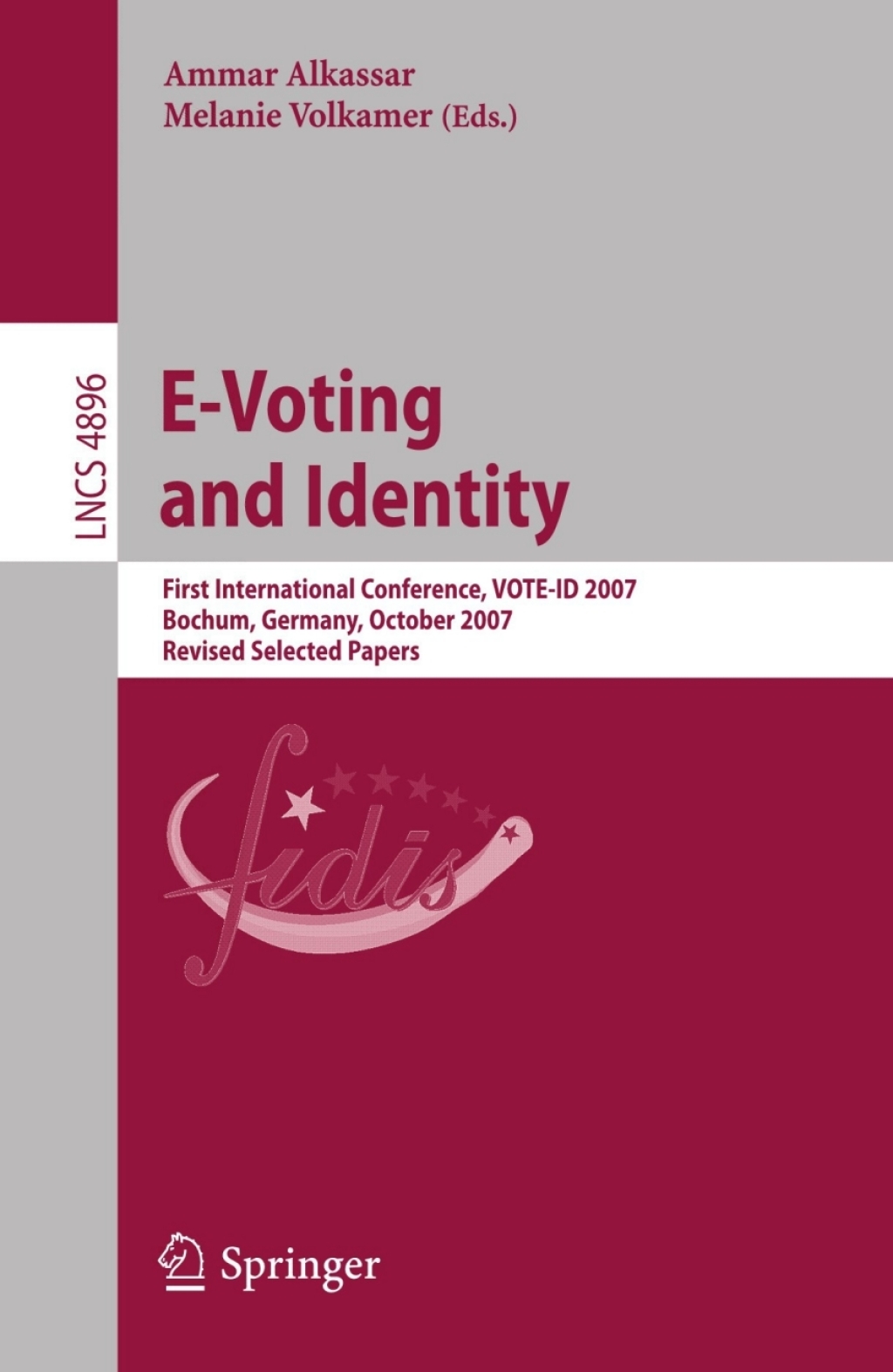 E-Voting and Identity First International Conference, VOTE-ID 2007, Bochum, Germany, October 4-5, 2007, Revised Selected Papers 1st Edition