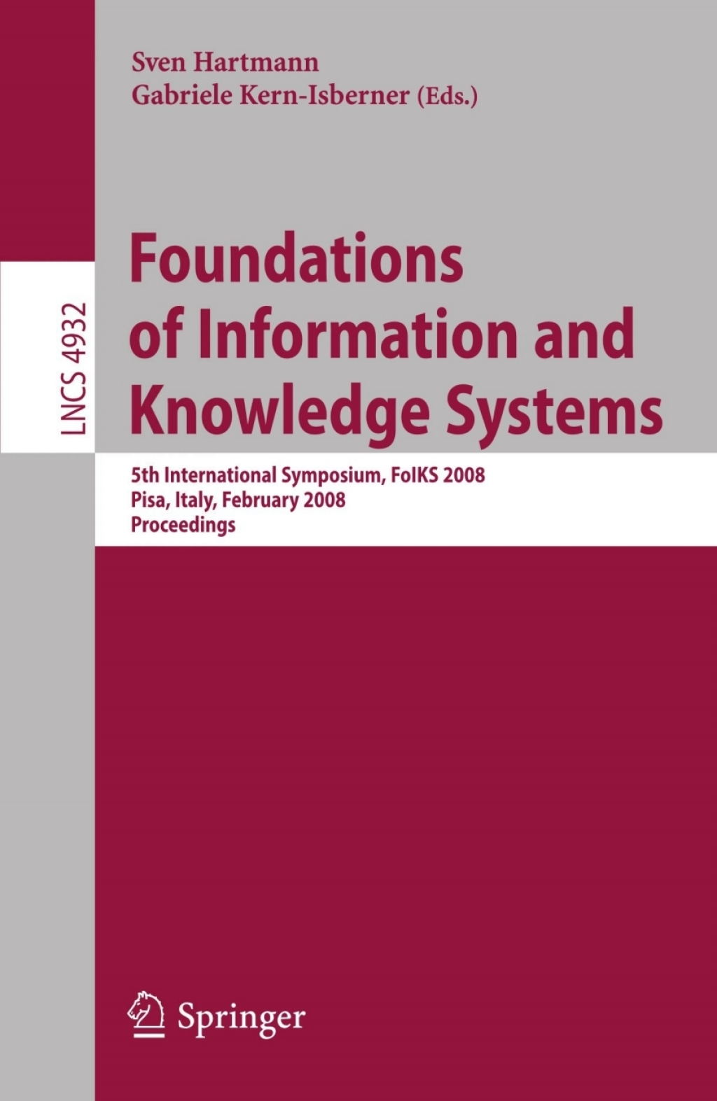 Foundations of Information and Knowledge Systems 5th International Symposium, FoIKS 2008, Pisa, Italy, February 11-15, 2008, Proceedings 1st Edition