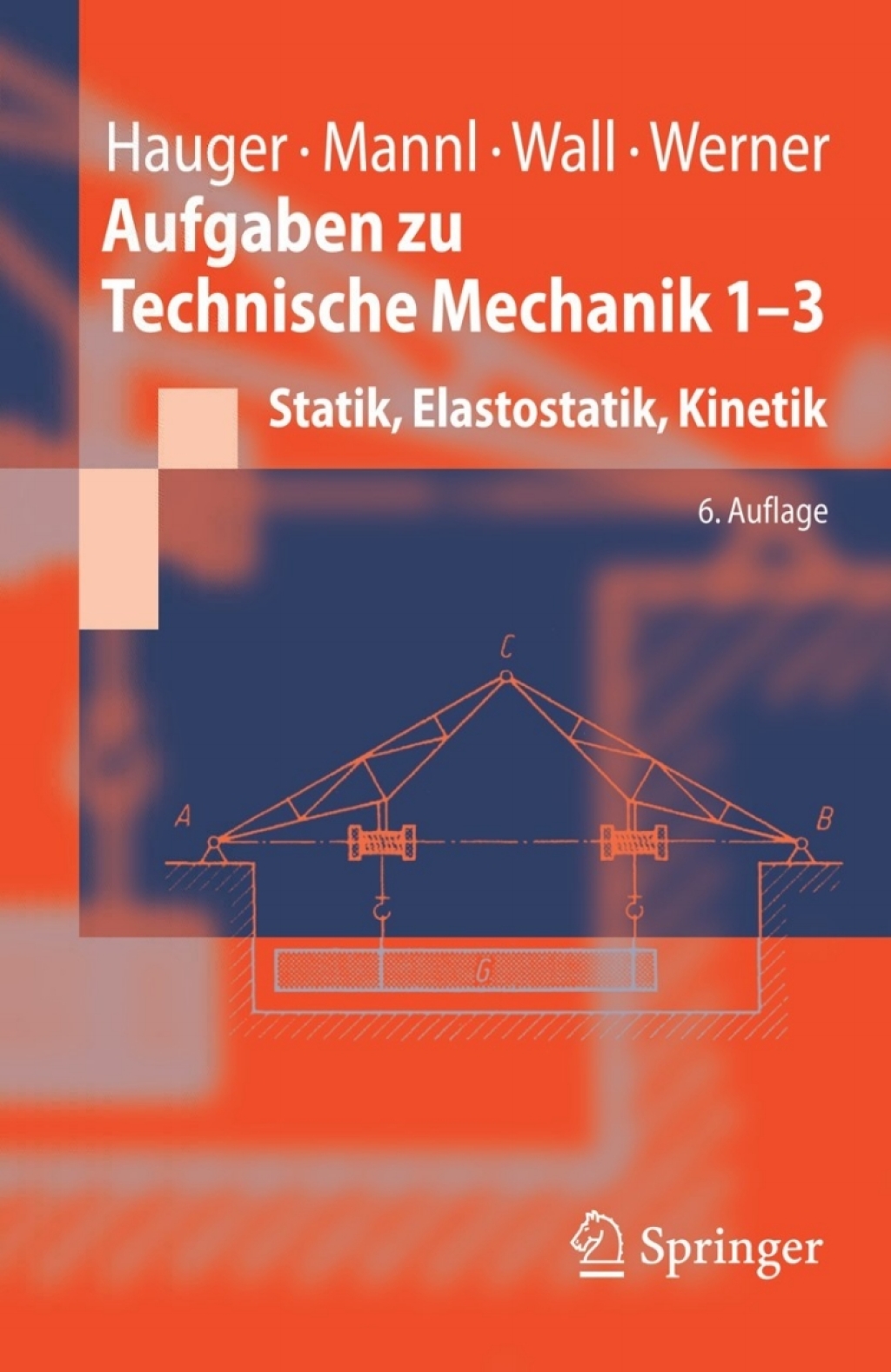 Aufgaben zu Technische Mechanik 1-3 Statik, Elastostatik, Kinetik 6th Edition