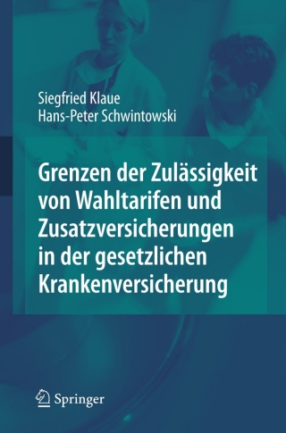 Cover image: Grenzen der Zulässigkeit von Wahltarifen und Zusatzversicherungen in der gesetzlichen Krankenversicherung 9783540778806