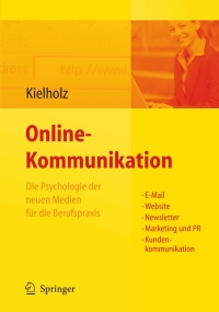 Cover image: Online-Kommunikation - Die Psychologie der neuen Medien für die Berufspraxis: E-Mail, Website, Newsletter, Marketing, Kundenkommunikation 9783540763284