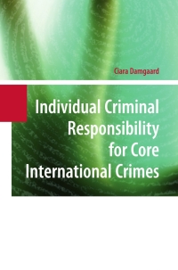 Cover image: Individual Criminal Responsibility for Core International Crimes 9783642097591