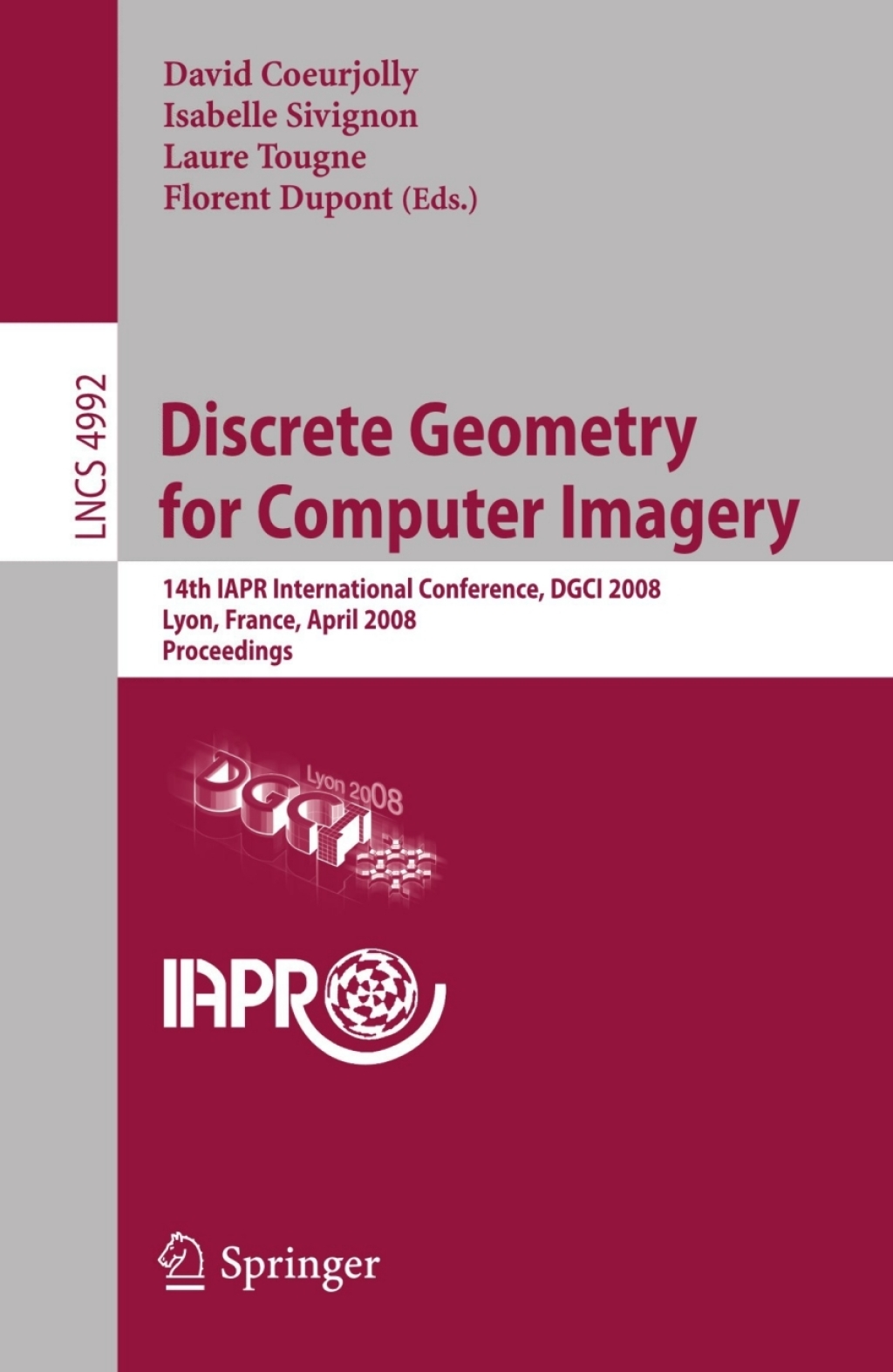 Discrete Geometry for Computer Imagery 14th IAPR International Conference, DGCI 2008, Lyon, France, April 16-18, 2008, Proceedings 1st Edition
