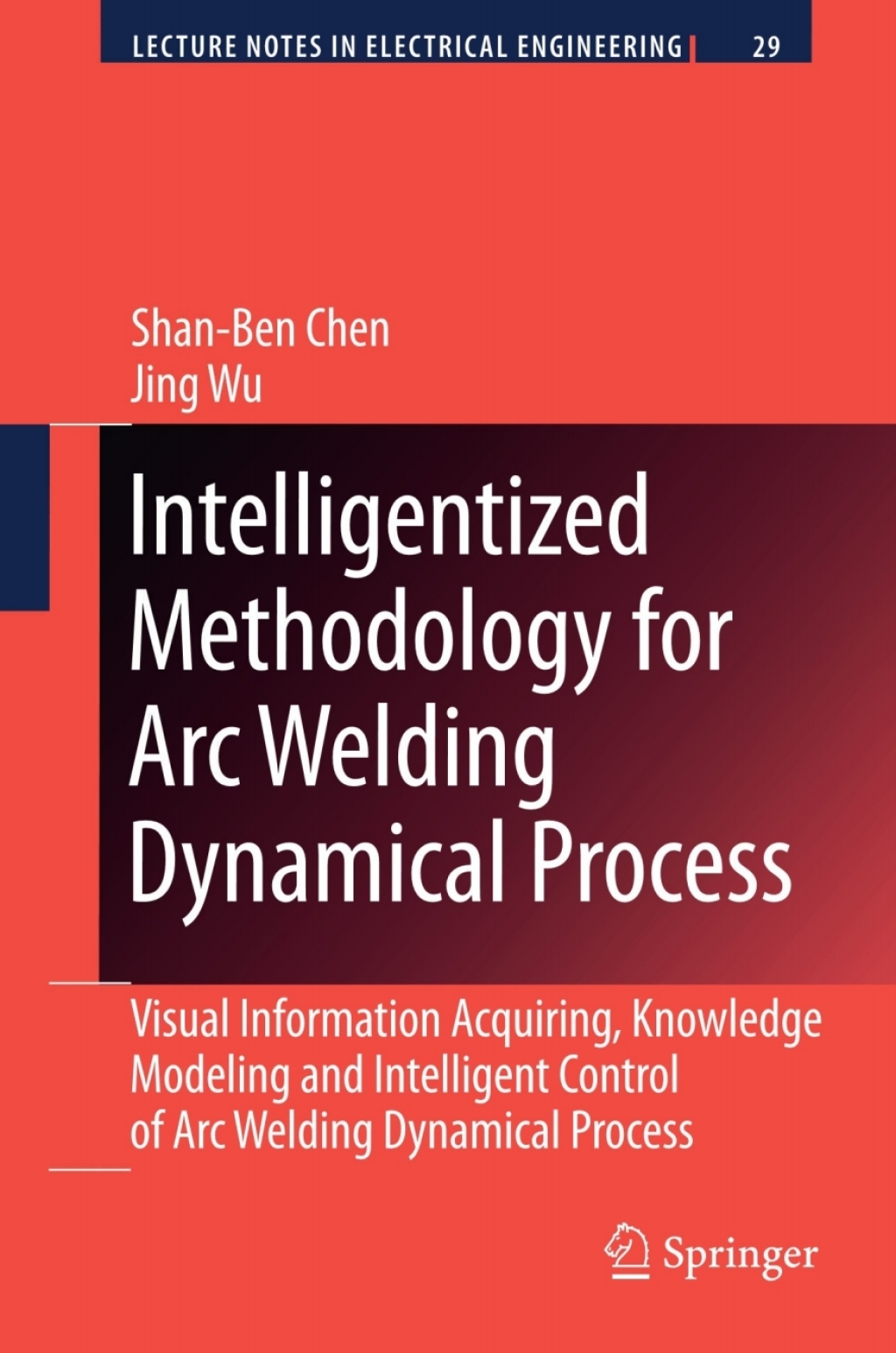 Intelligentized Methodology for Arc Welding Dynamical Processes Visual Information Acquiring, Knowledge Modeling and Intelligent Control