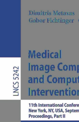 Titelbild: Medical Image Computing and Computer-Assisted Intervention - MICCAI 2008 1st edition 9783540859895